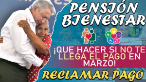 pension-bienestar-65-y-mas-que-hacer-si-no-te-llega-el-pago-en-marzo